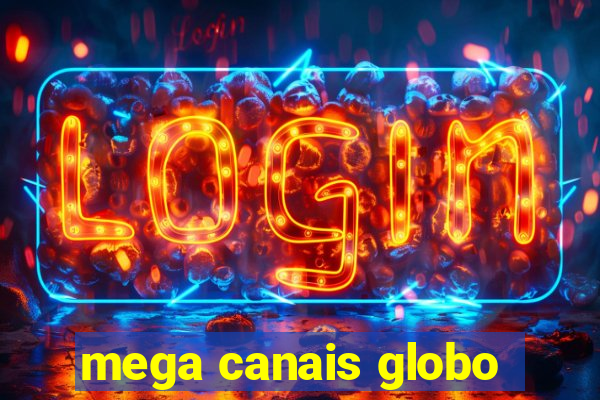 mega canais globo